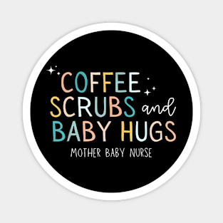 Coffee Scrubs And Baby Hugs Mother Baby Labor Nurse Cute Magnet